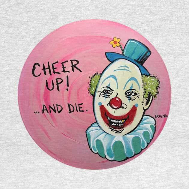 Cheer Up....and Die. by GnarledBranch